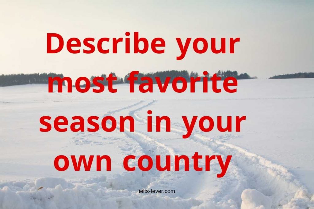 Describe your most favorite season in your own country winter season favorite season summer season