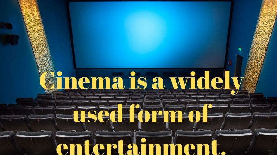 Cinema is a widely used form of entertainment.