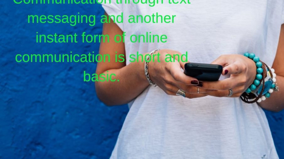 Communication through text messaging and another instant form of online communication