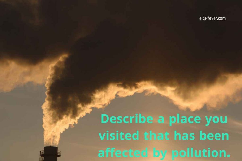 Describe a place you visited that has been affected by pollution