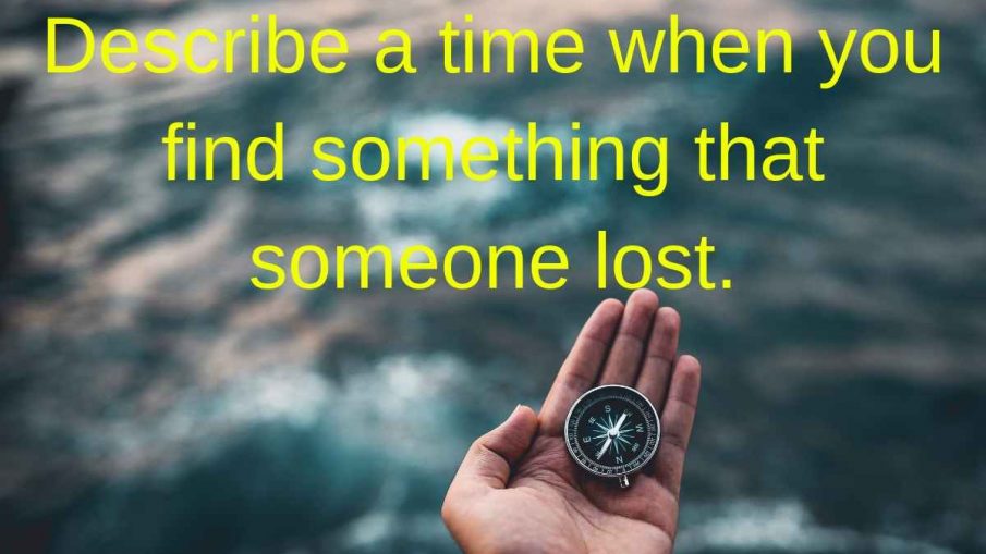 Describe a time when you find something that someone lost