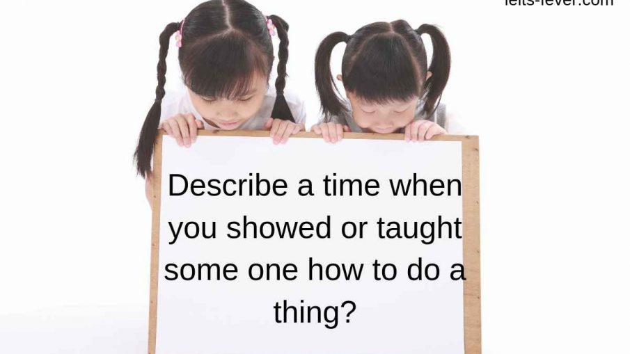 Describe a time when you showed or taught someone how to do a thing