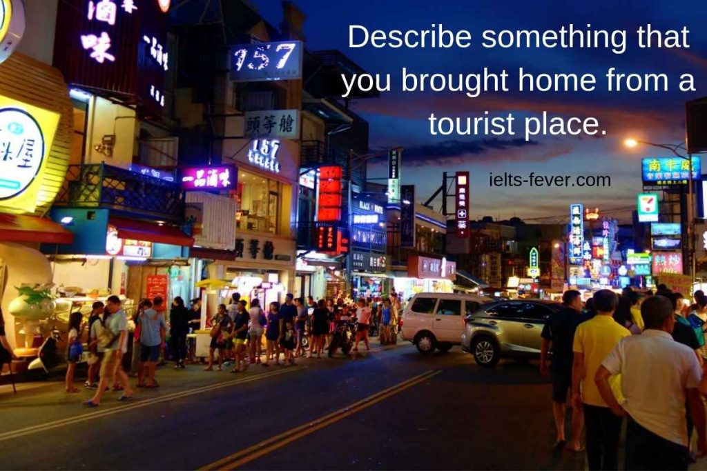 Describe something that you brought home from a tourist place.