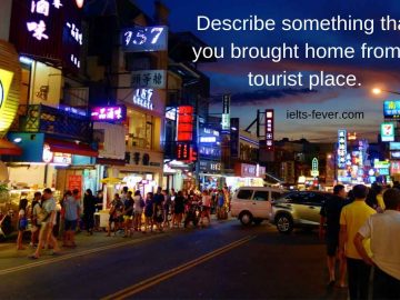 Describe something that you brought home from a tourist place.