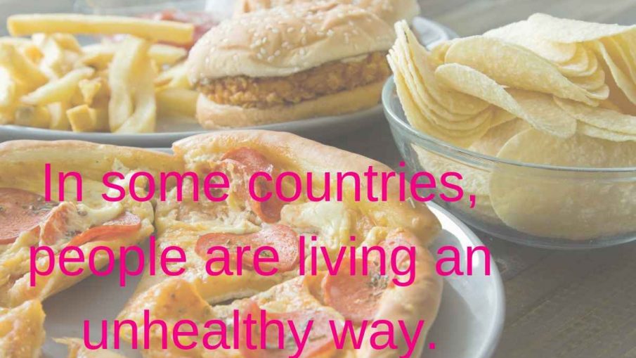 In some countries, people are living an unhealthy way.