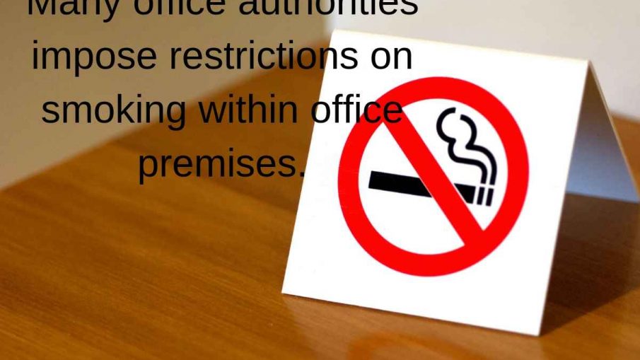 Many office authorities impose restrictions on smoking within office premises.