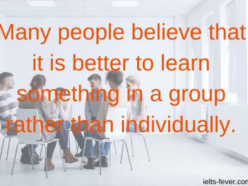 Many people believe that it is better to learn something in a group