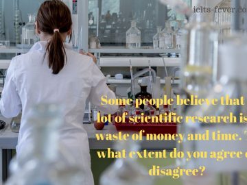 Some people believe that a lot of scientific research is a waste of money and time.