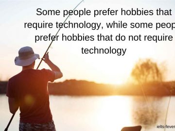 Some people prefer hobbies that require technology, while some people prefer hobbies that do not require technology