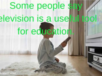 Some people say television is a useful tool for education.