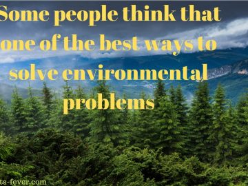 Some people think that one of the best ways to solve environmental problems