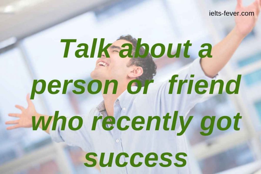 Talk about a person or friend who recently got success