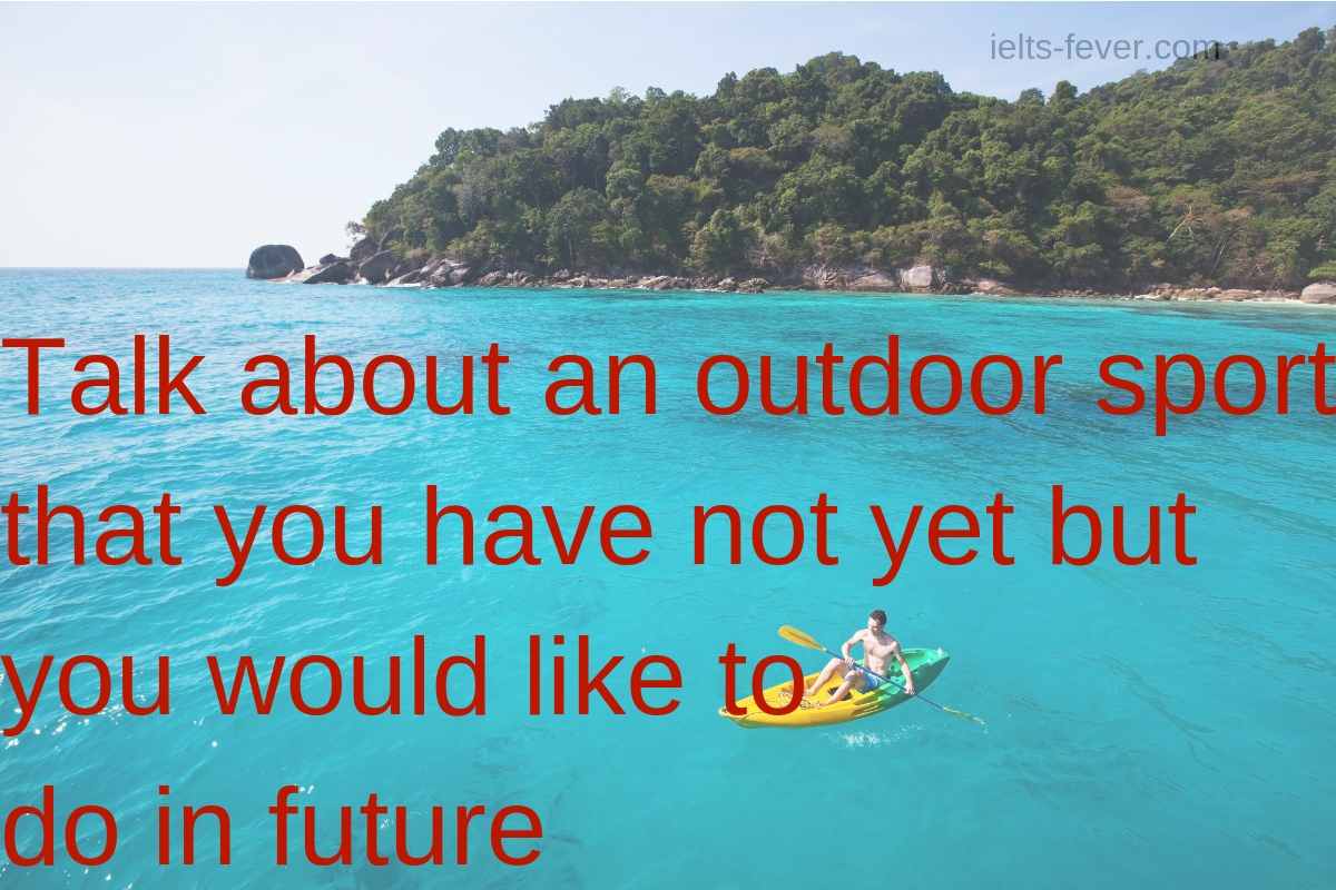 Talk about an outdoor sport that you have not yet IELTS FEVER