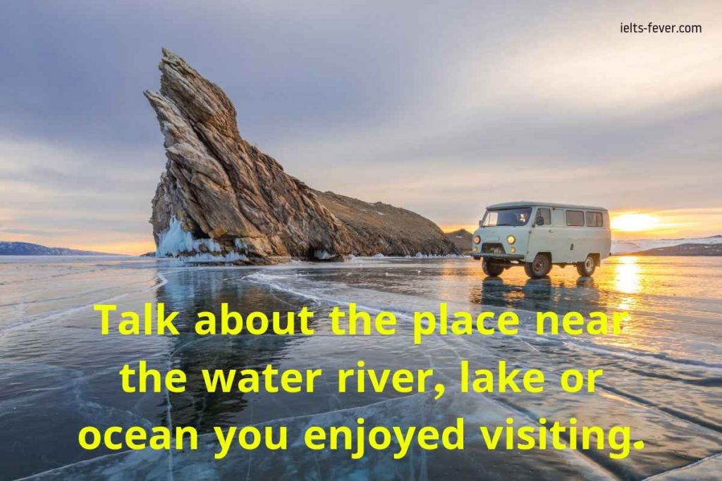 Talk about the place near the water river, lake or ocean you enjoyed visiting.