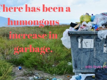 There has been a humongous increase in garbage.e