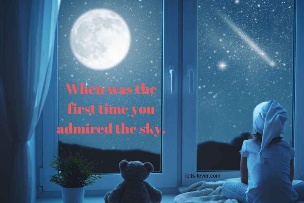 When was the first time you admired the sky.