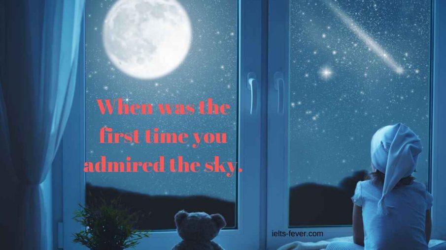 When was the first time you admired the sky.