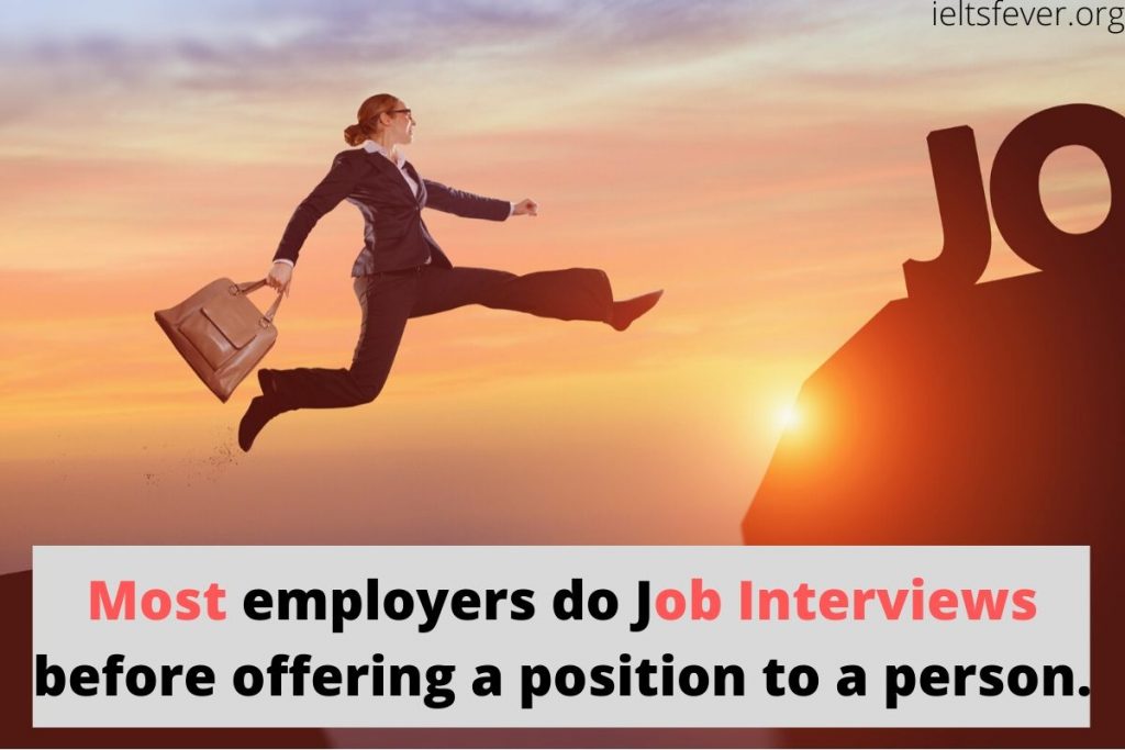 Most employers do Job Interviews before offering a position to a person