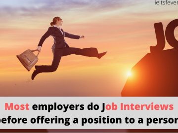 Most employers do Job Interviews before offering a position to a person