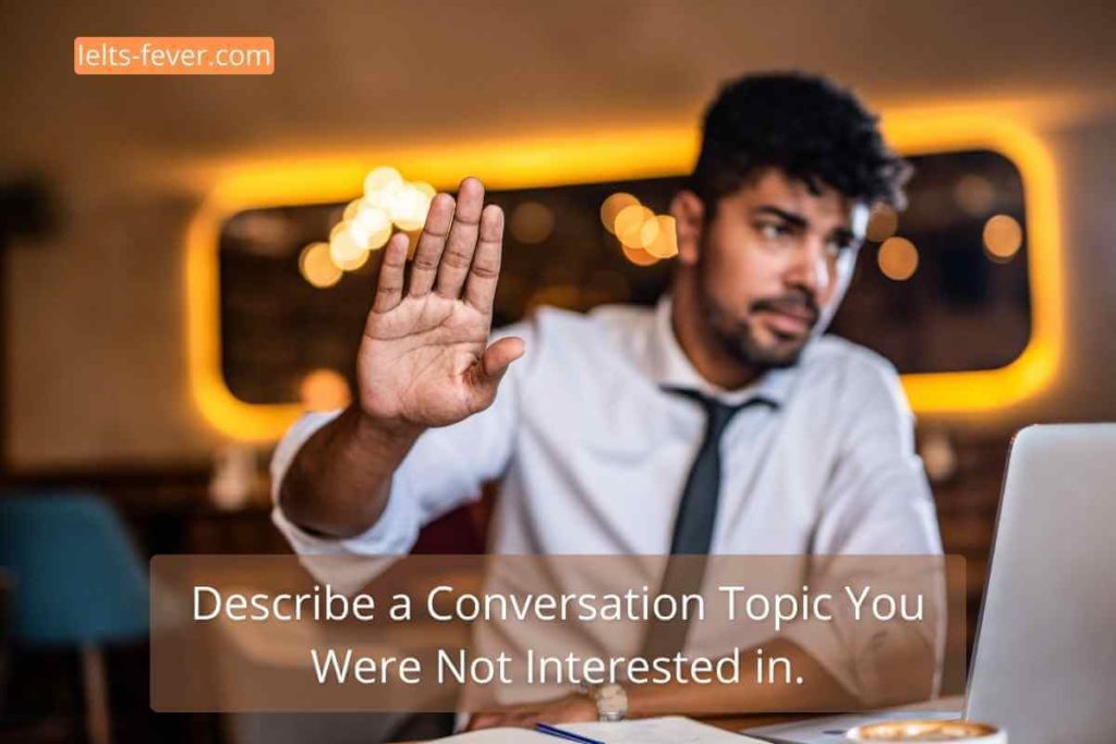 Describe a Conversation Topic You Were Not Interested in.