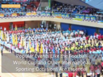 Popular Events Like the Football World Cup and Other International Sporting Occasions Are Essential