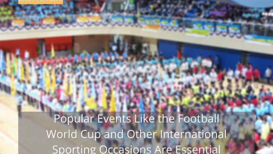 Popular Events Like the Football World Cup and Other International Sporting Occasions Are Essential