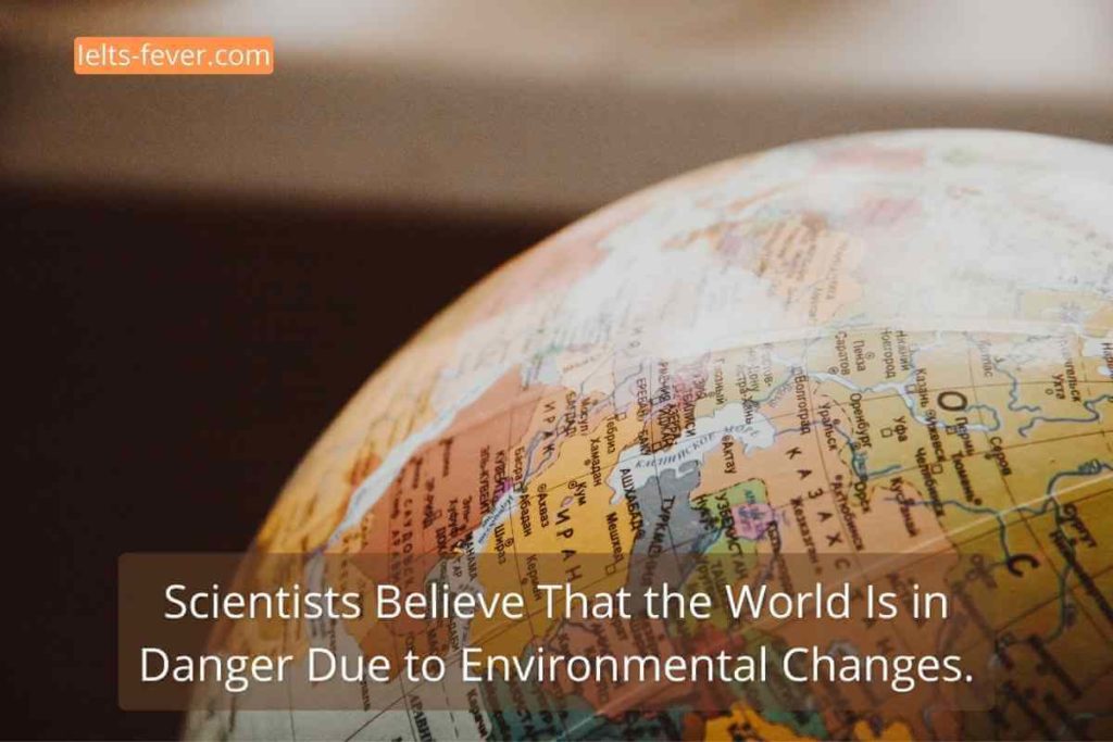 Scientists Believe That the World Is in Danger Due to Environmental Changes.