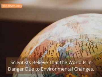 Scientists Believe That the World Is in Danger Due to Environmental Changes.