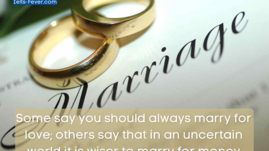 Some say you should always marry for love; others say that in an uncertain world it is wiser to marry for money People