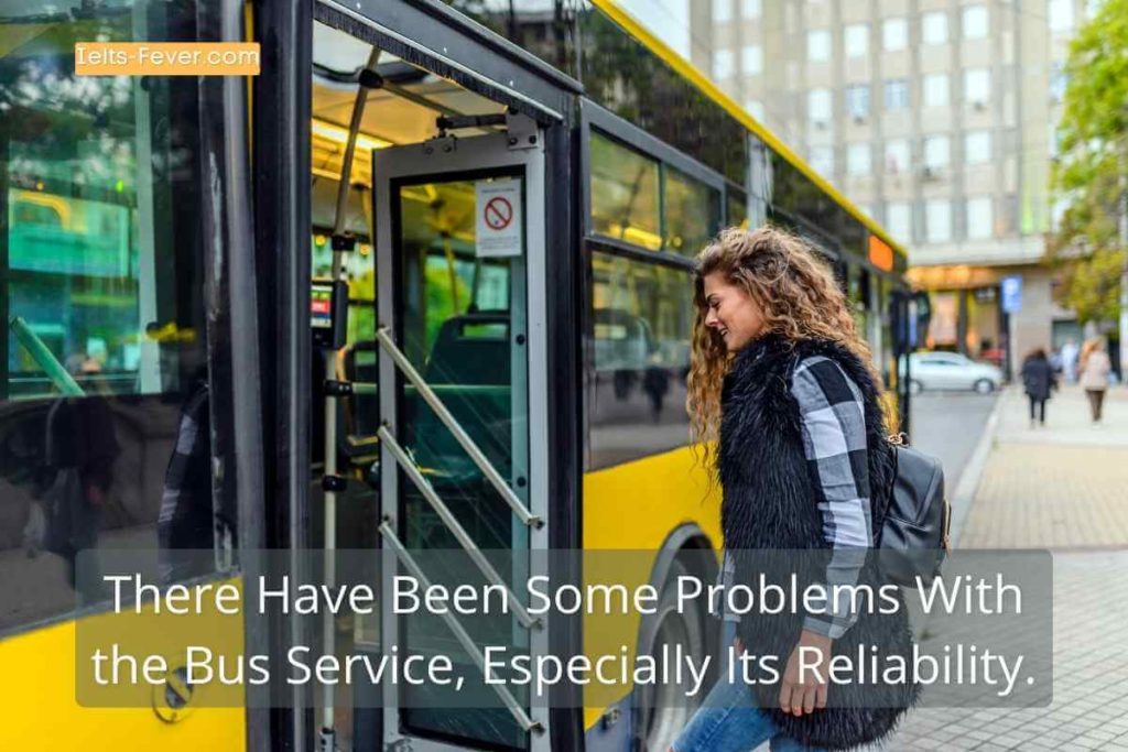 There Have Been Some Problems With the Bus Service, Especially Its Reliability.