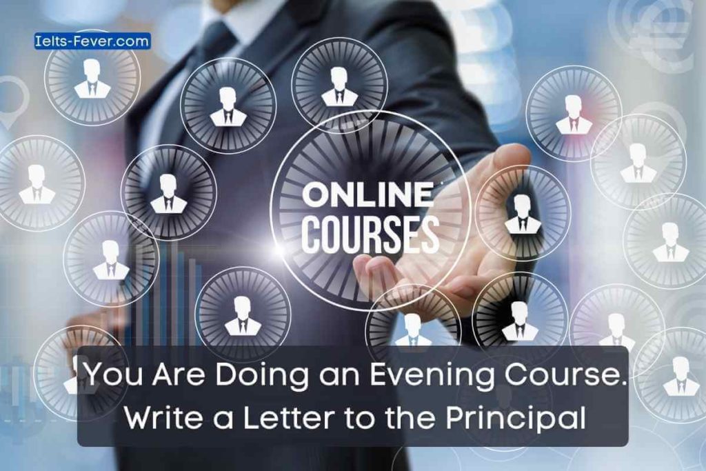 You Are Doing an Evening Course. Write a Letter to the Principal (1)