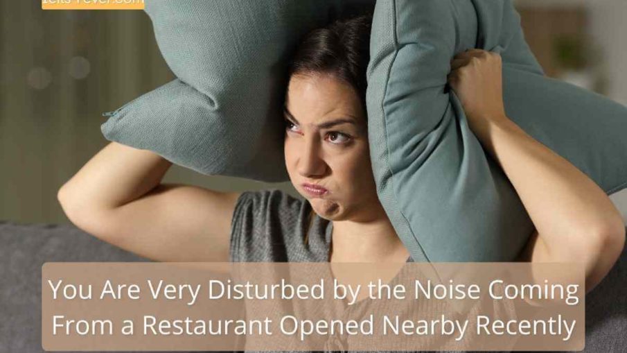 You Are Very Disturbed by the Noise Coming From a Restaurant Opened Nearby Recently