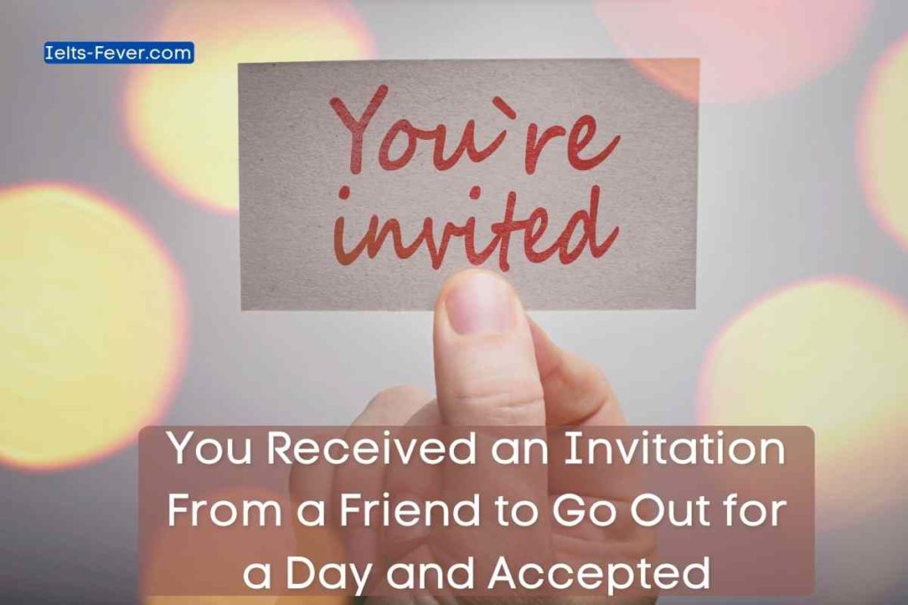 You Received an Invitation From a Friend to Go Out for a Day and Accepted