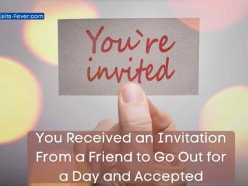 You Received an Invitation From a Friend to Go Out for a Day and Accepted