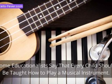 Some Educationalists Say That Every Child Should Be Taught How to Play a Musical Instrument.