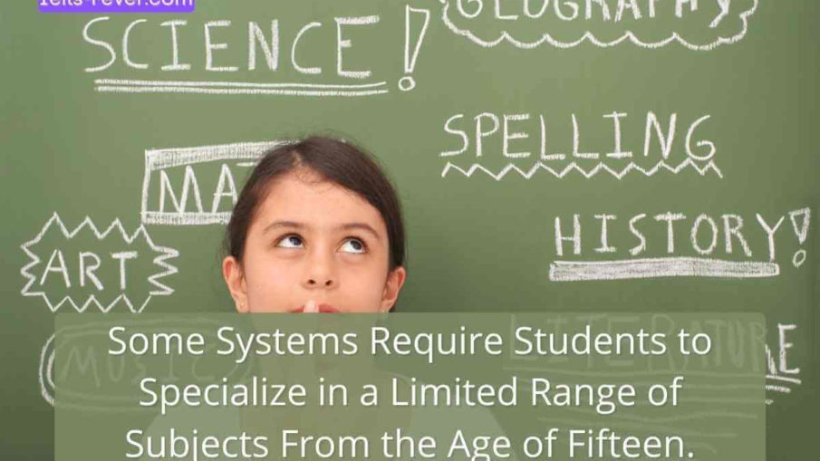 Some Systems Require Students to Specialize in a Limited Range of Subjects From the Age of Fifteen.