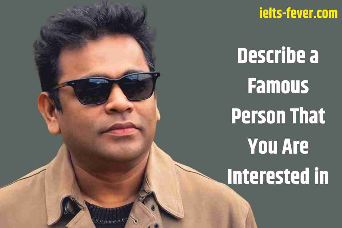 Describe a Famous Person That You Are Interested in