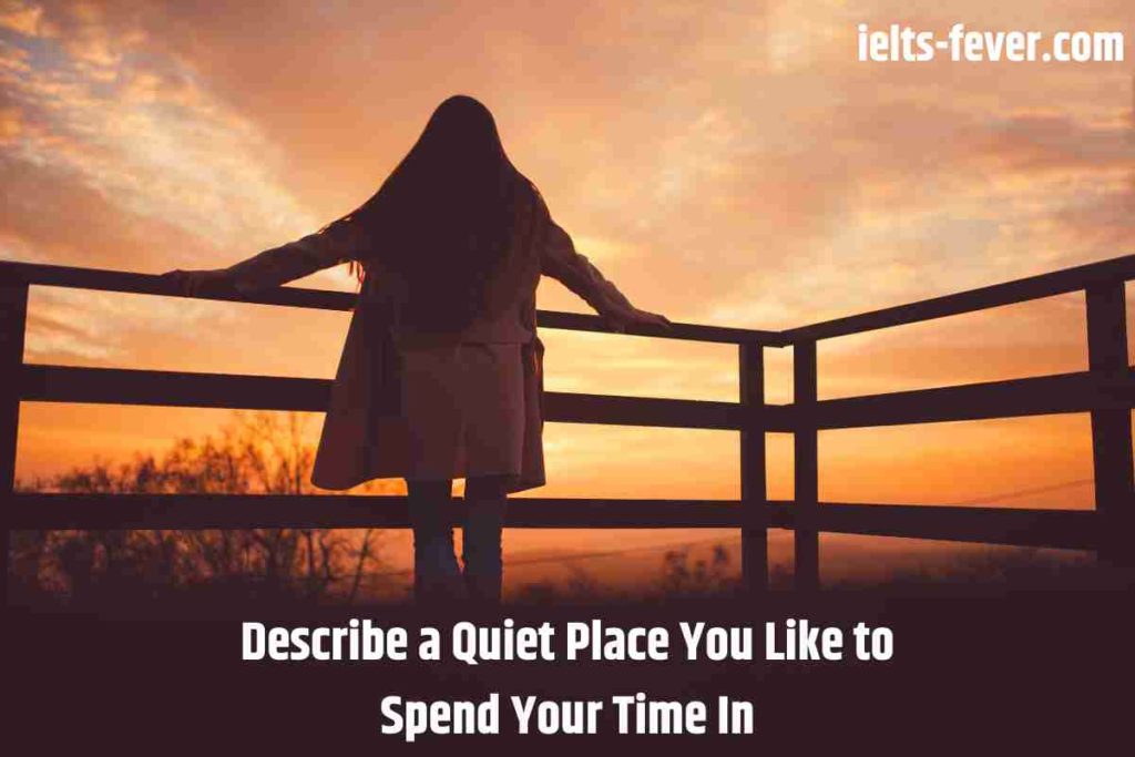 Describe a Quiet Place You Like to Spend Your Time In