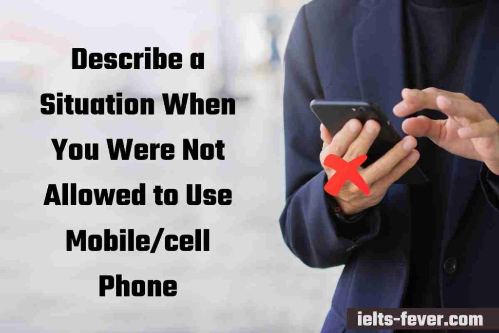 Describe a Situation When You Were Not Allowed to Use Mobilecell Phone