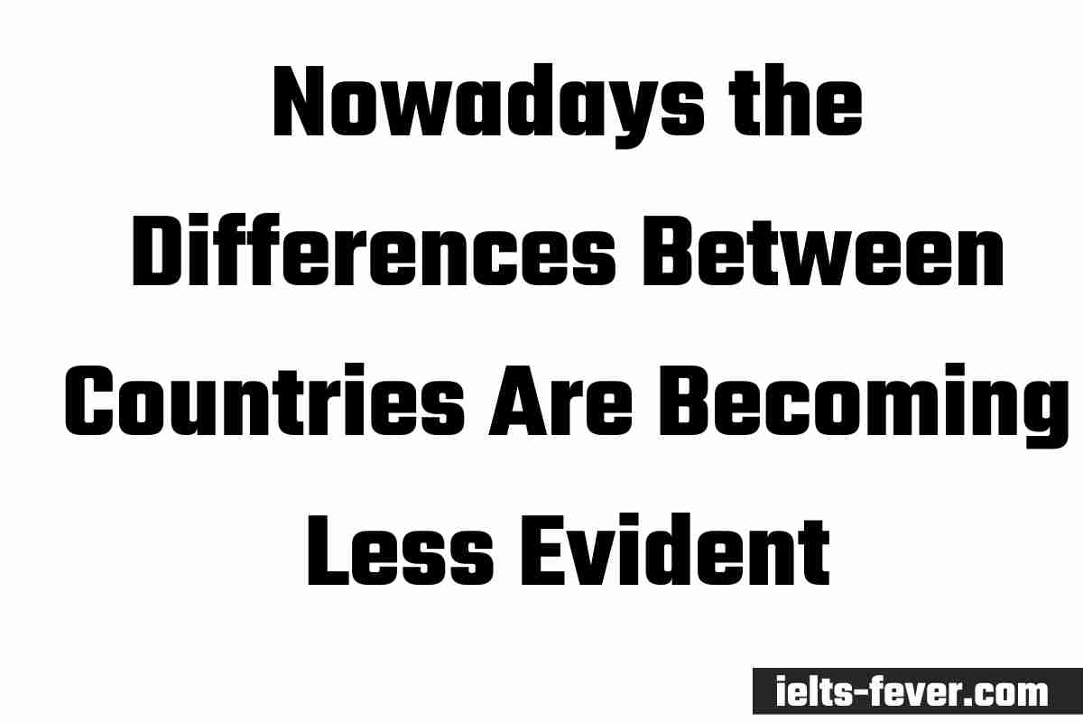 Nowadays the Differences Between Countries Are Becoming Less Evident