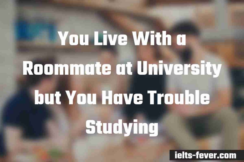 You Live With a Roommate at University but You Have Trouble Studying (1)
