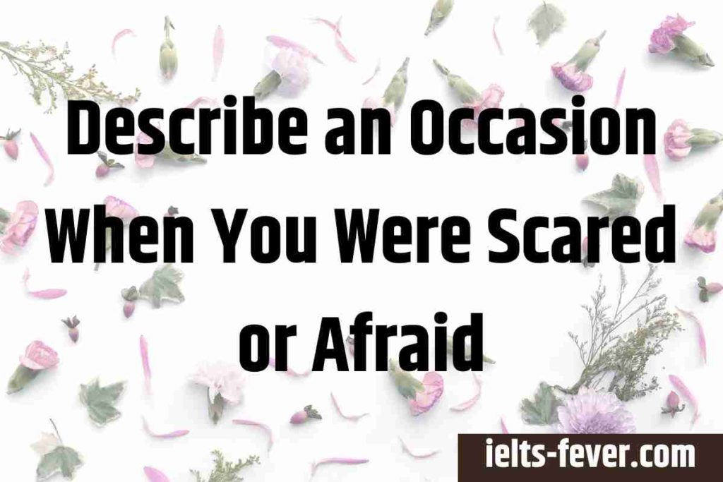 Describe an Occasion When You Were Scared or Afraid