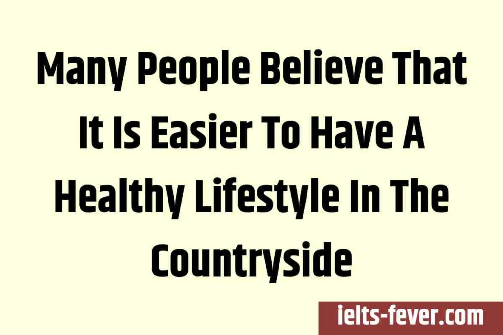 Many People Believe That It Is Easier To Have A Healthy Lifestyle In The Countryside