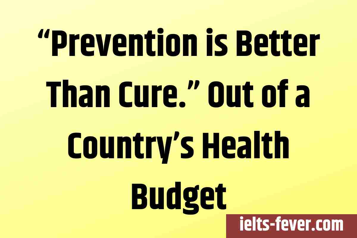 “Prevention is Better Than Cure.” Out of a Country’s Health Budget