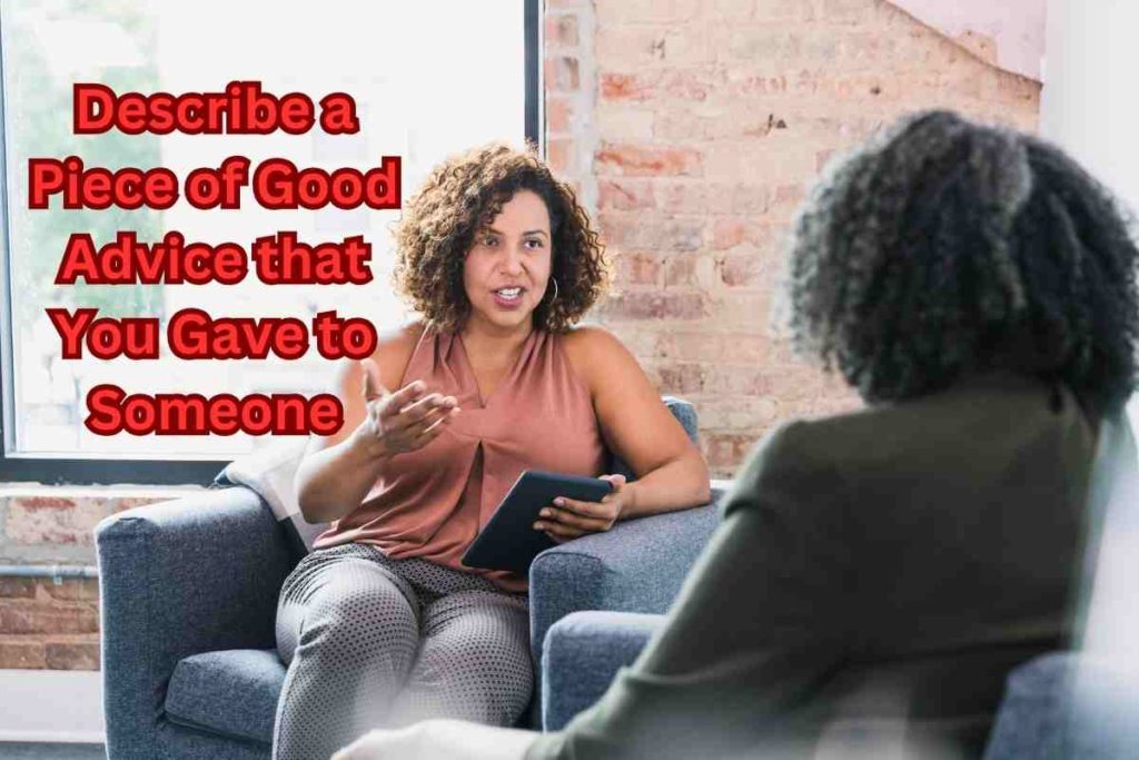 Describe a Piece of Good Advice that You Gave to Someone