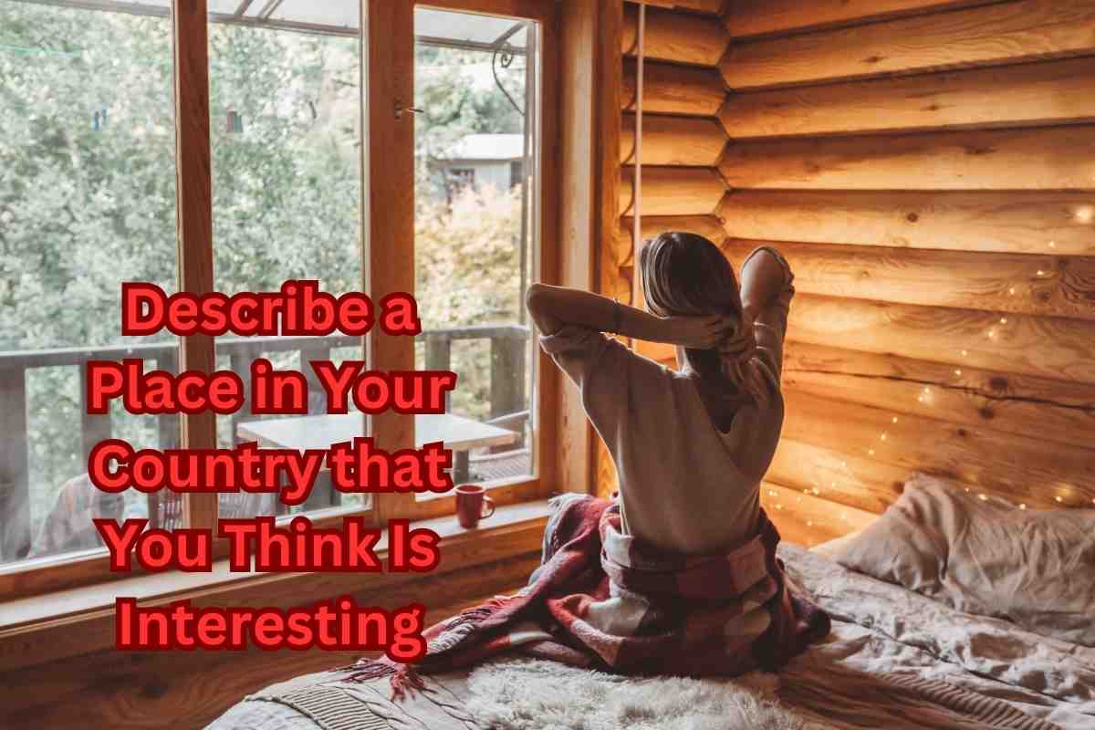 Describe a Place in Your Country that You Think Is Interesting