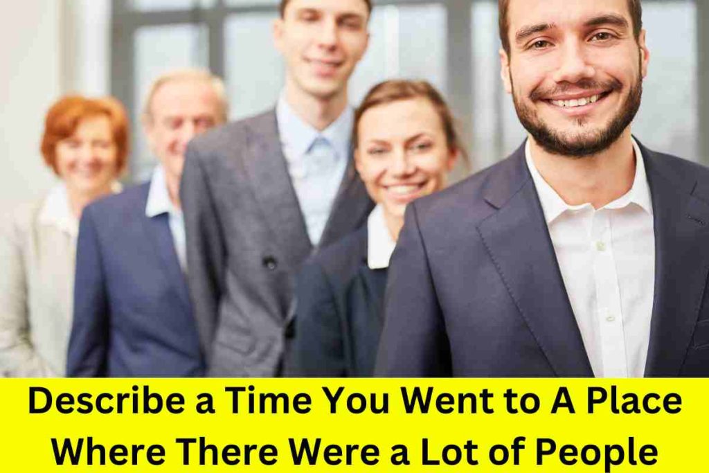 Describe a Time You Went to A Place Where There Were a Lot of People