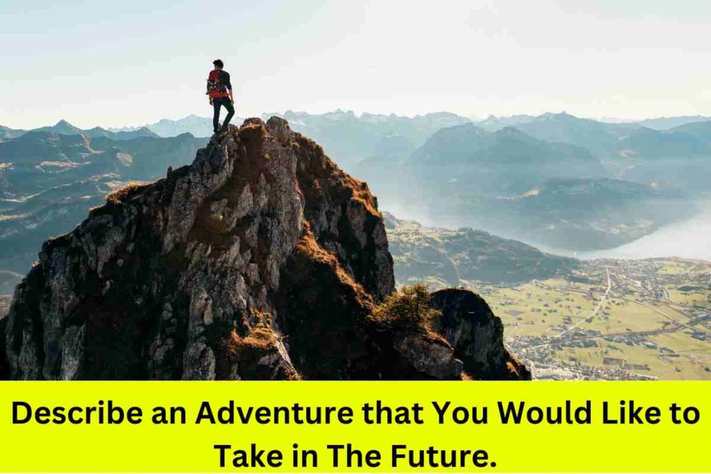 Describe an Adventure that You Would Like to Take in The Future