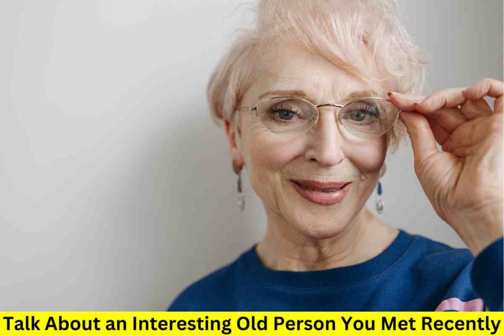 Talk About an Interesting Old Person You Met Recently